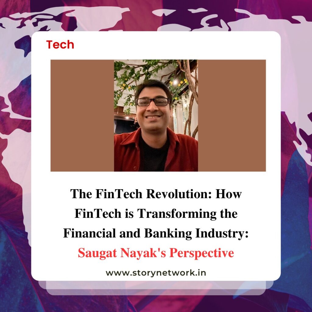 The FinTech Revolution: How FinTech is Transforming the Financial and Banking Industry: Saugat Nayak’s Perspective