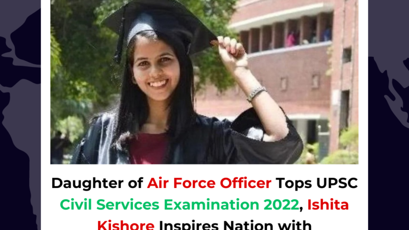 Daughter of Air Force Officer Tops UPSC Civil Services Examination 2022, Ishita Kishore Inspires Nation with Remarkable Achievement!