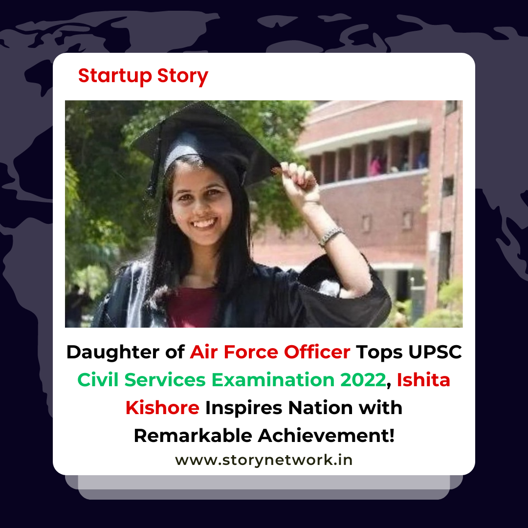 Daughter of Air Force Officer Tops UPSC Civil Services Examination 2022, Ishita Kishore Inspires Nation with Remarkable Achievement!