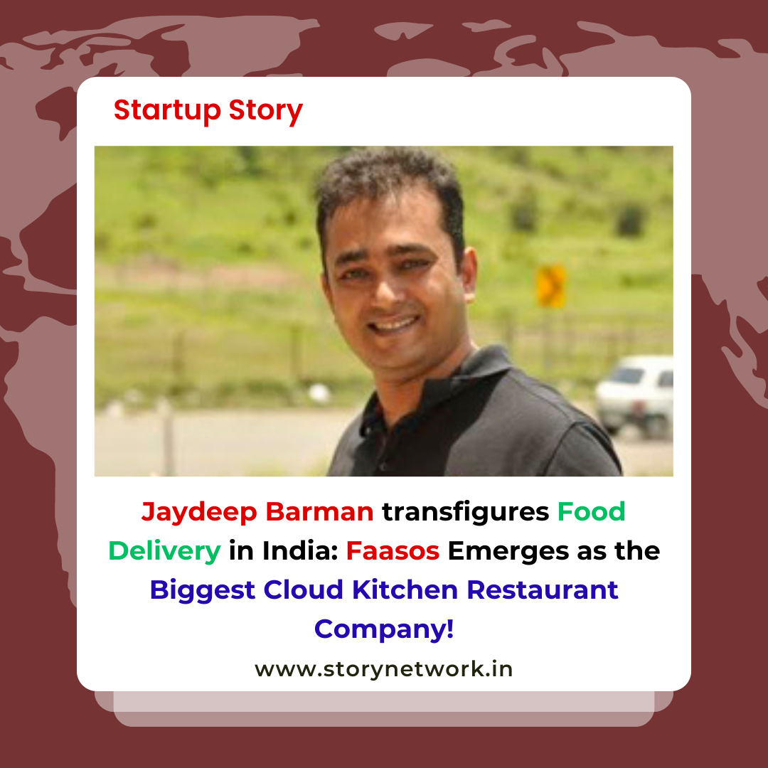 Jaydeep Barman transfigures Food Delivery in India: Faasos Emerges as the Biggest Cloud Kitchen Restaurant Company!