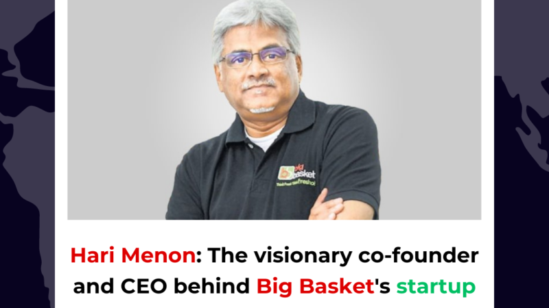 Hari Menon: The visionary co-founder and CEO behind Big Basket’s startup success!