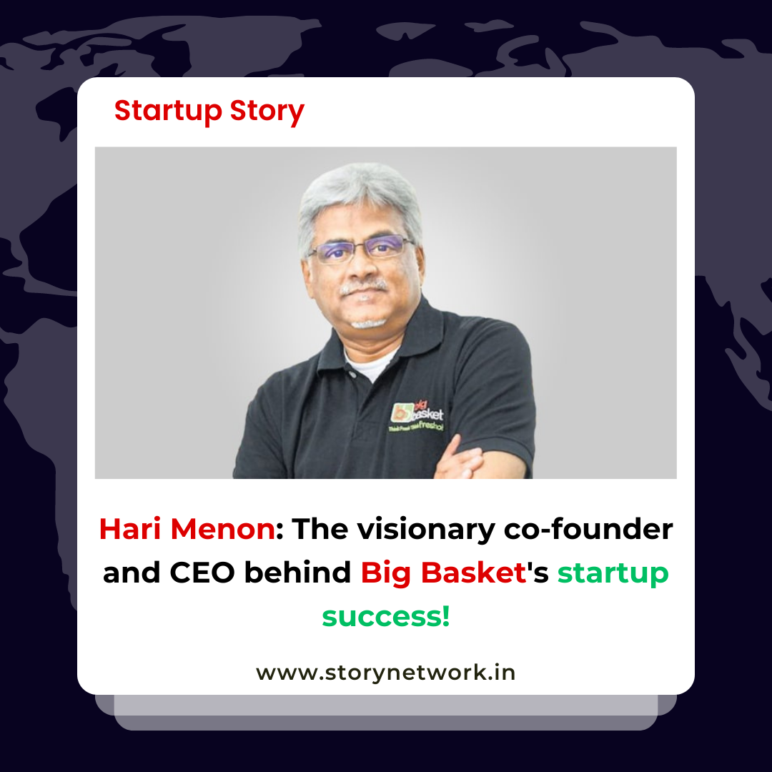 Hari Menon: The visionary co-founder and CEO behind Big Basket’s startup success!