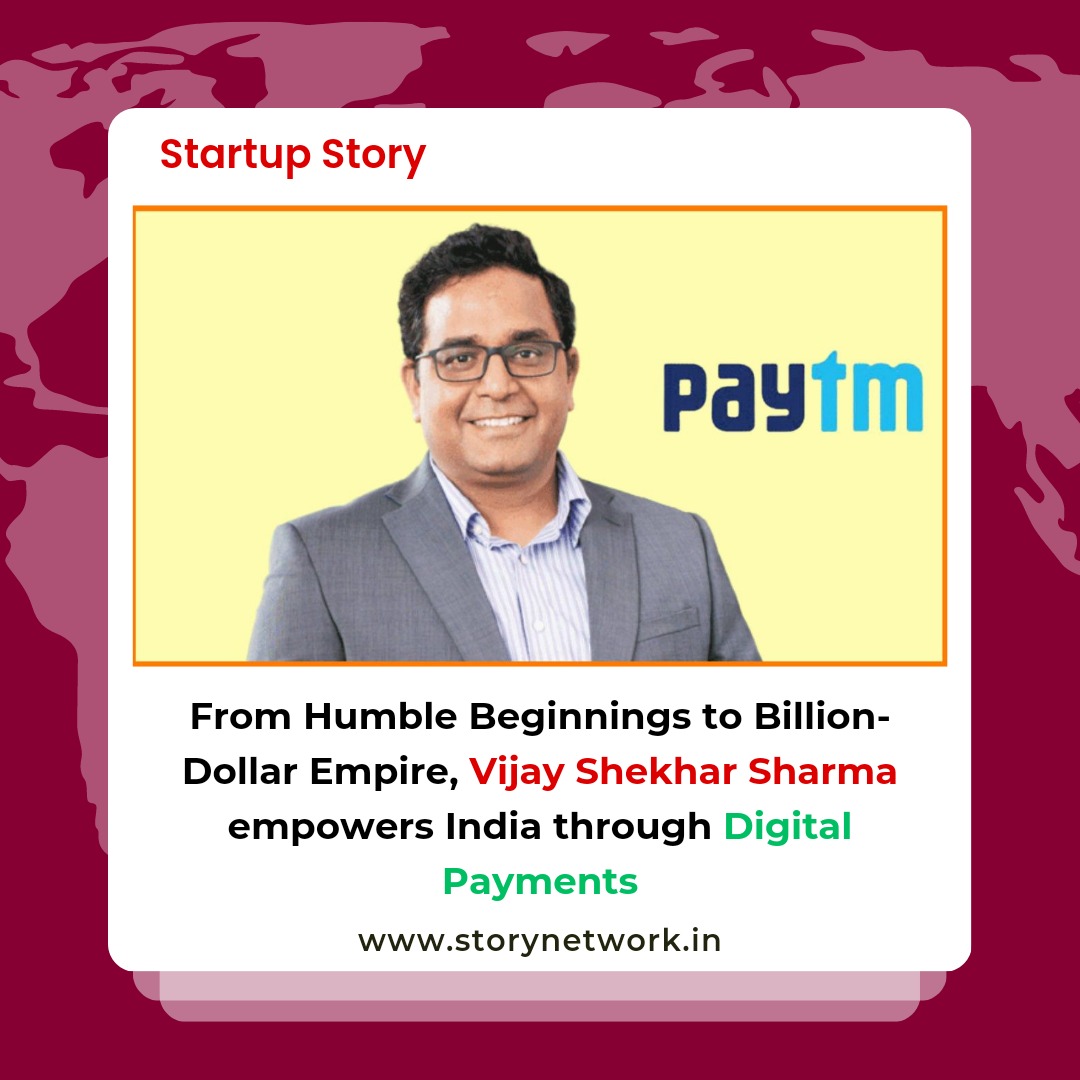 From Humble Beginnings to a Billion-Dollar Empire: Vijay Shekhar Sharma empowers India through Digital Payments.