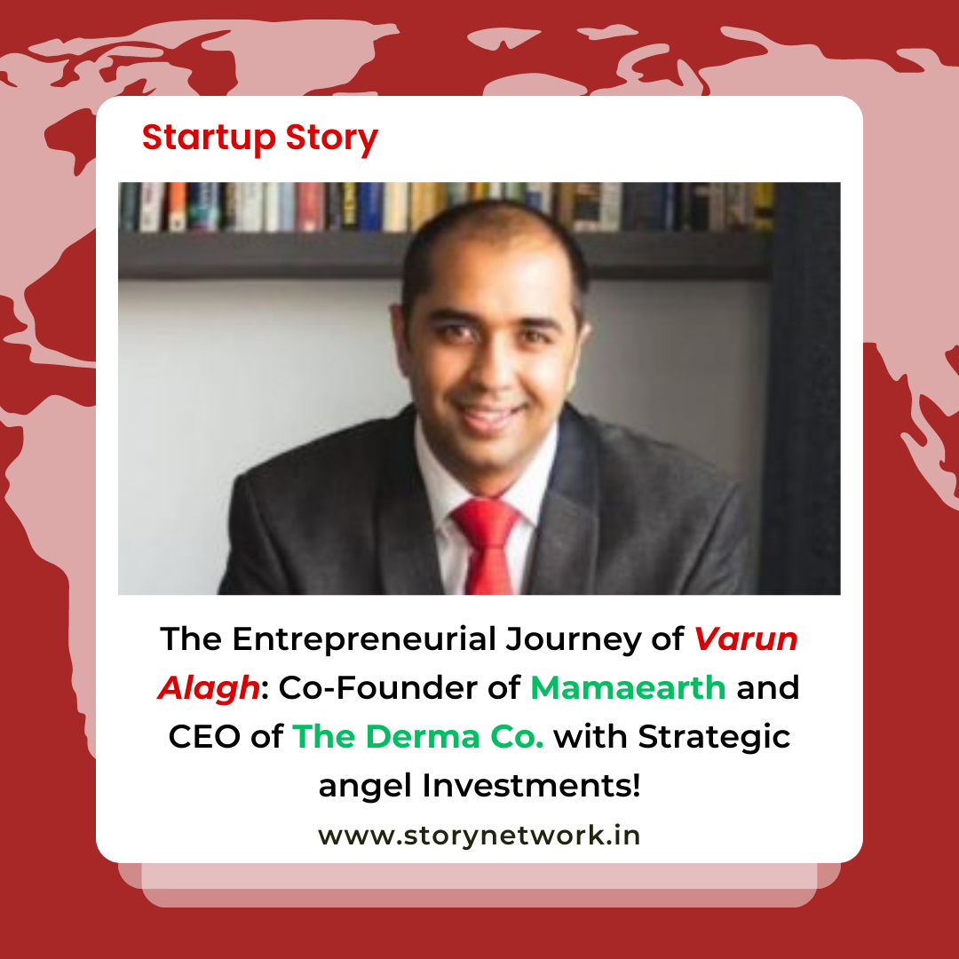 The Entrepreneurial Journey of Varun Alagh: Co-Founder of Mamaearth and CEO of The Derma Co. with Strategic angel Investments!