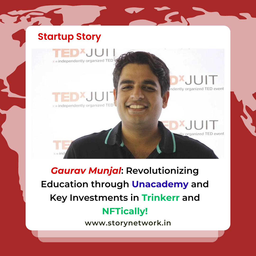 Gaurav Munjal: Revolutionizing Education through Unacademy and Key Investments in Trinkerr and NFTically!