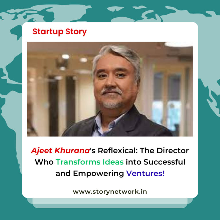 Ajeet Khurana's Reflexical: The Director Who Transforms Ideas into Successful and Empowering Ventures!