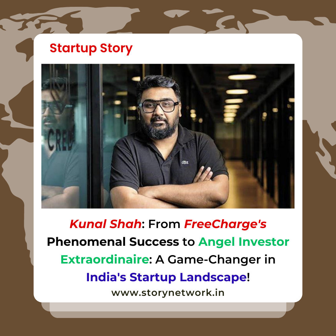 Kunal Shah: From FreeCharge's Phenomenal Success to Angel Investor Extraordinaire - A Game-Changer in India's Startup Landscape!
