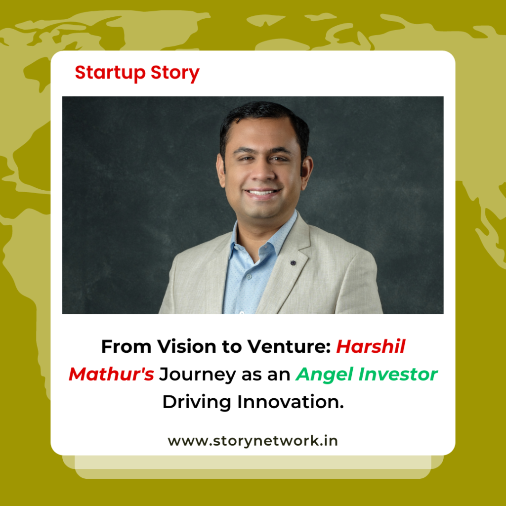 From Vision to Venture: Harshil Mathur's Journey as an Angel Investor Driving Innovation