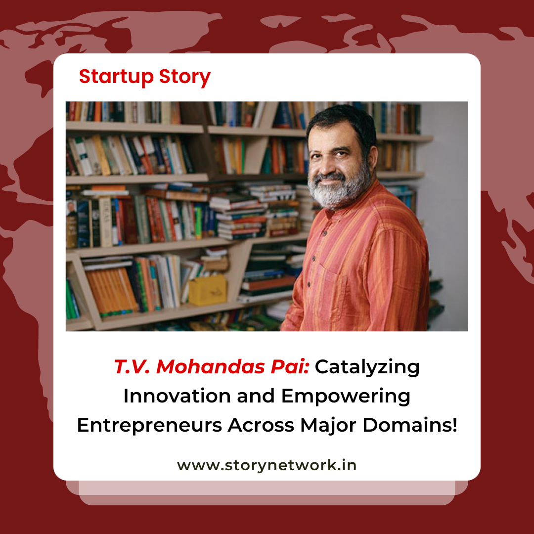 T.V. Mohandas Pai: Catalyzing Innovation and Empowering Entrepreneurs Across Major Domains!