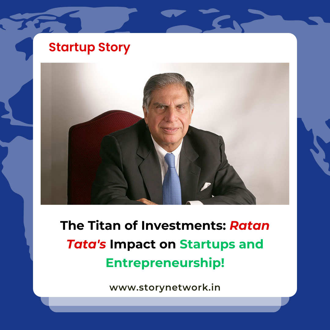 The Titan of Investments: Ratan Tata's Impact on Startups and Entrepreneurship!