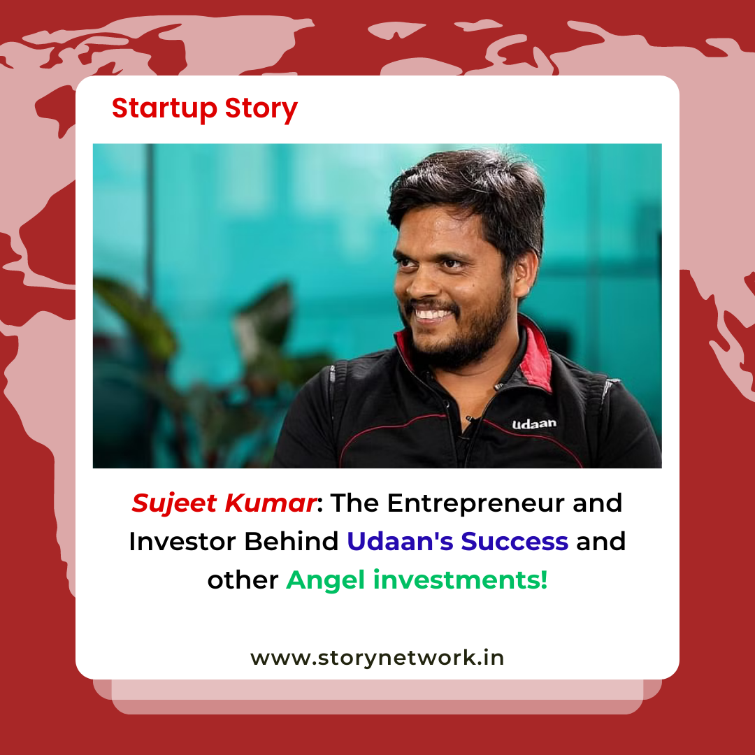 Sujeet Kumar: The Entrepreneur and Investor Behind Udaan's Success and other Angel Investments!