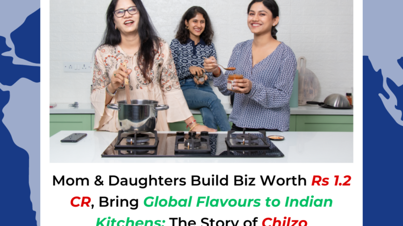 Mom & Daughters Build Biz Worth Rs 1.2 CR, Bring Global Flavours to Indian Kitchens: The Story of Chilzo