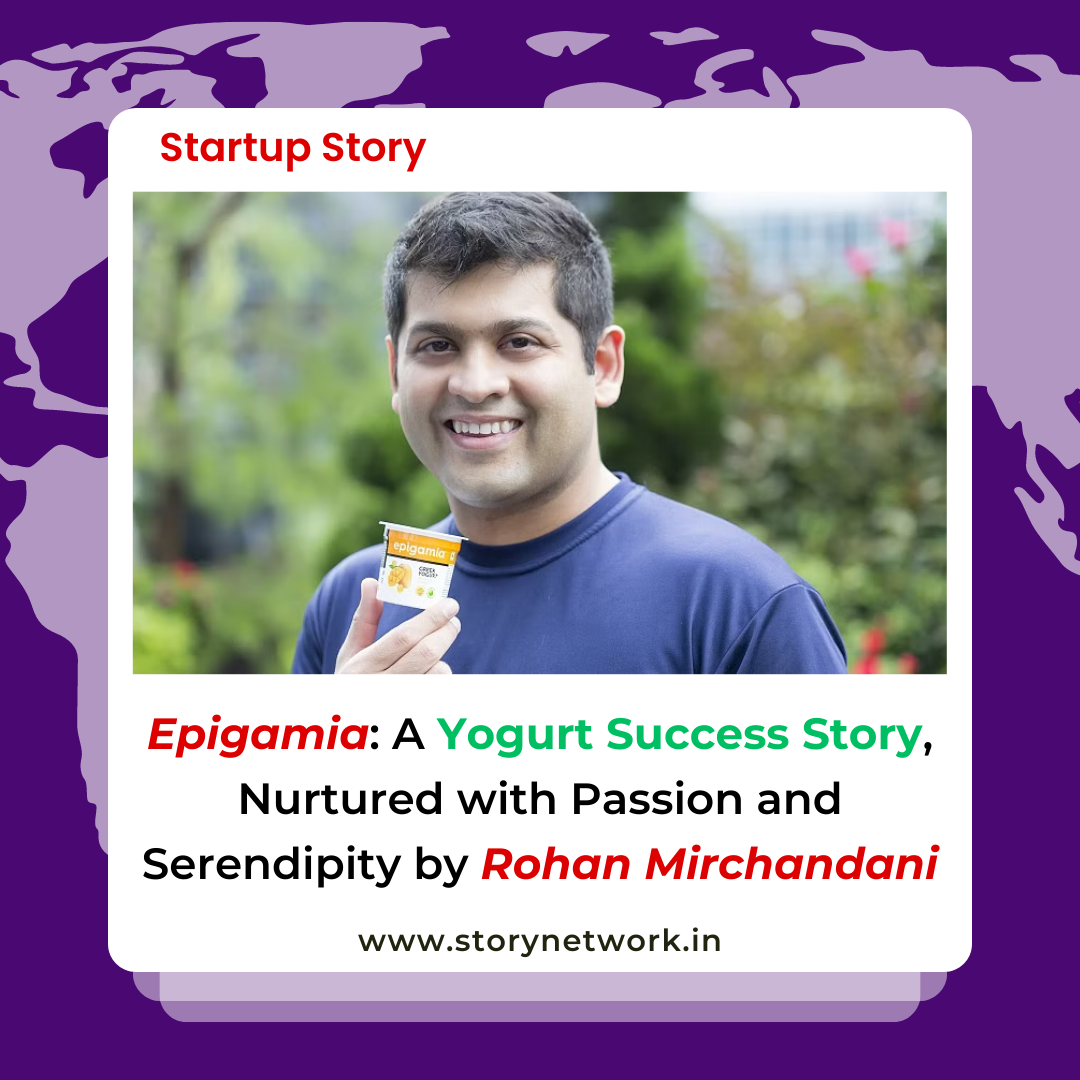 Epigamia: A Yogurt Success Story, Nurtured with Passion and Serendipity by Rohan Mirchandani