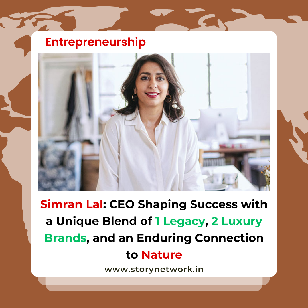 Simran Lal: CEO Shaping Success with a Unique Blend of 1 Legacy, 2 Luxury Brands, and an Enduring Connection to Nature