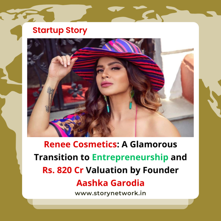 Renee Cosmetics: A Glamorous Transition to Entrepreneurship and Rs 820 Crore Valuation by Founder Aashka Garodia