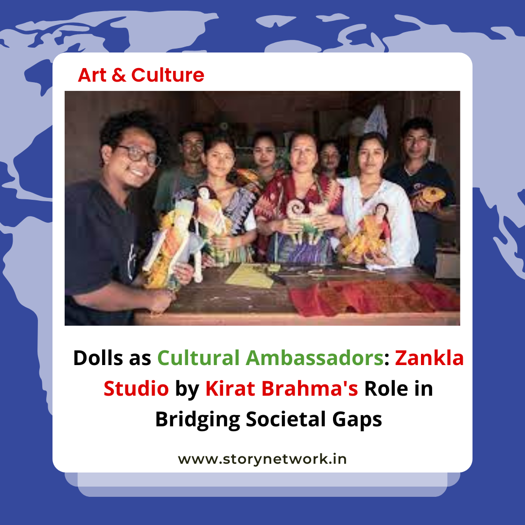 Dolls as Cultural Ambassadors: Zankla Studio by Kirat Brahma's Role in Bridging Societal Gaps