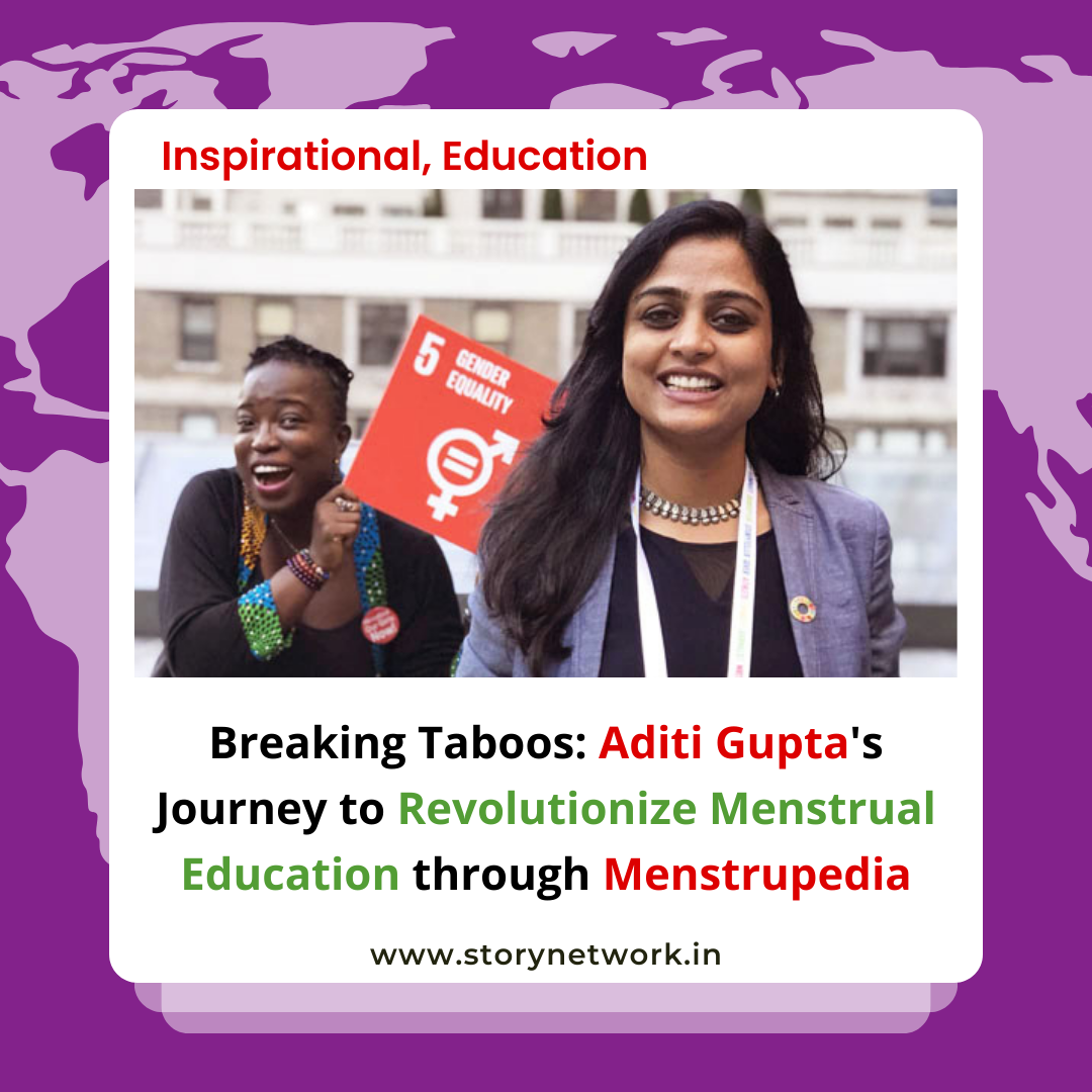 Breaking Taboos: Aditi Gupta's Journey to Revolutionize Menstrual Education through Menstrupedia