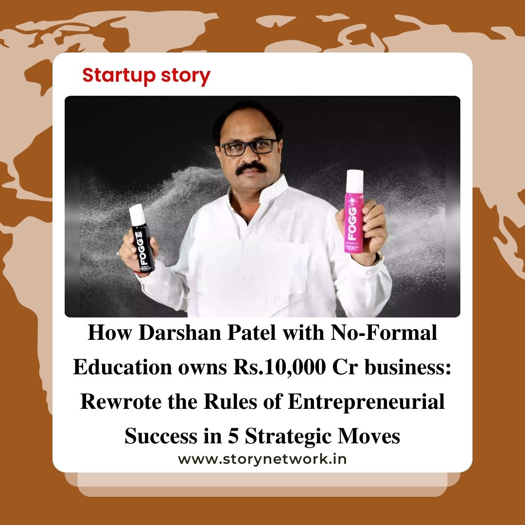 How Darshan Patel with No-Formal-Education owns Rs.10,000 Cr business: Rewrote the Rules of Entrepreneurial Success in 5 Strategic Moves