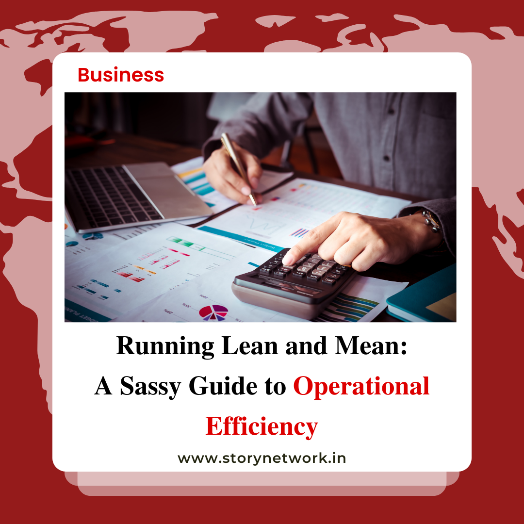 Running Lean and Mean: A Sassy Guide to Operational Efficiency