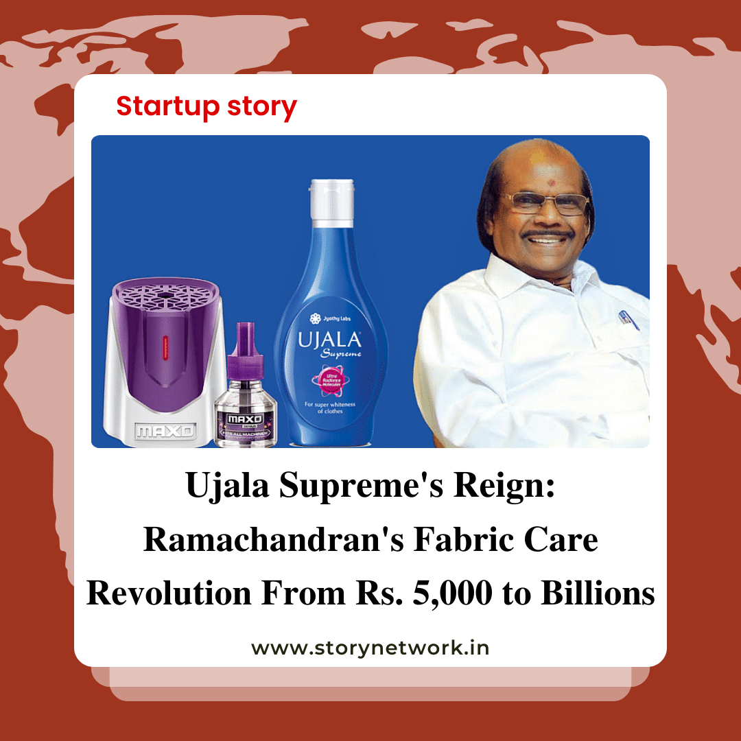 Ujala Supreme's Reign:Ramachandran's Fabric Care Revolution From Rs. 5,000 to Billions