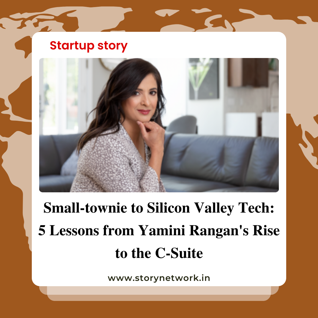 Small-townie to Silicon Valley Tech: 5 Lessons from Yamini Rangan's Rise to the C-Suite