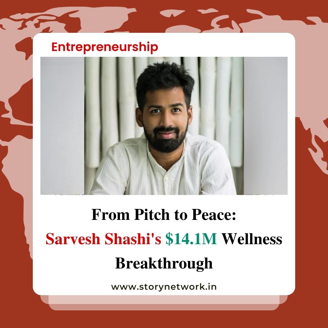 From Pitch to Peace: Sarvesh Shashi's $14.1M Wellness Breakthrough