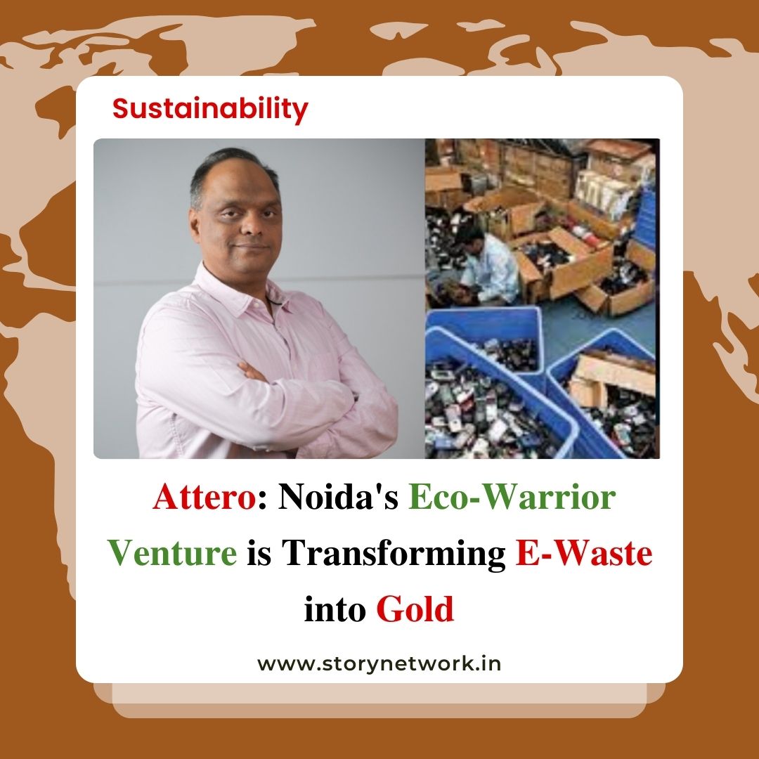 Attero: Noida's Eco-Warrior Venture is Transforming E-Waste into Gold