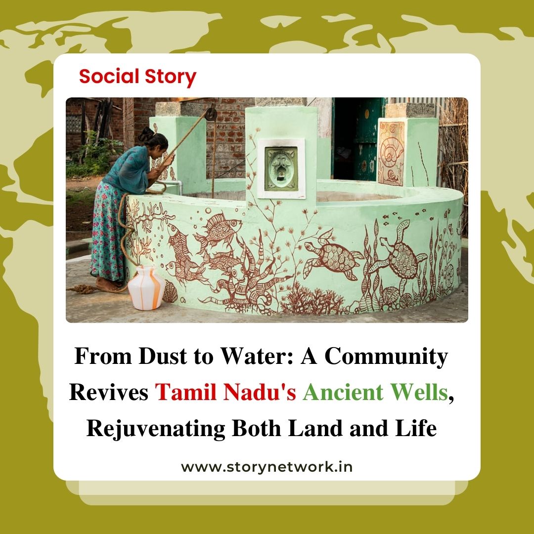 From Dust to Water: A Community Revives Tamil Nadu's Ancient Wells, Rejuvenating Both Land and Life