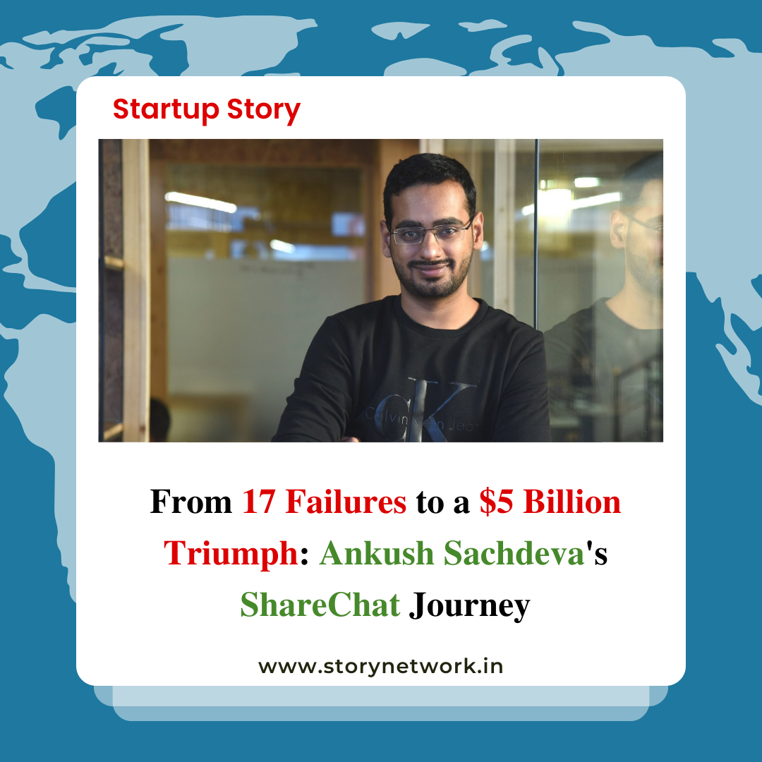 From 17 Failures to a $5 Billion Triumph: Ankush Sachdeva's ShareChat Journey