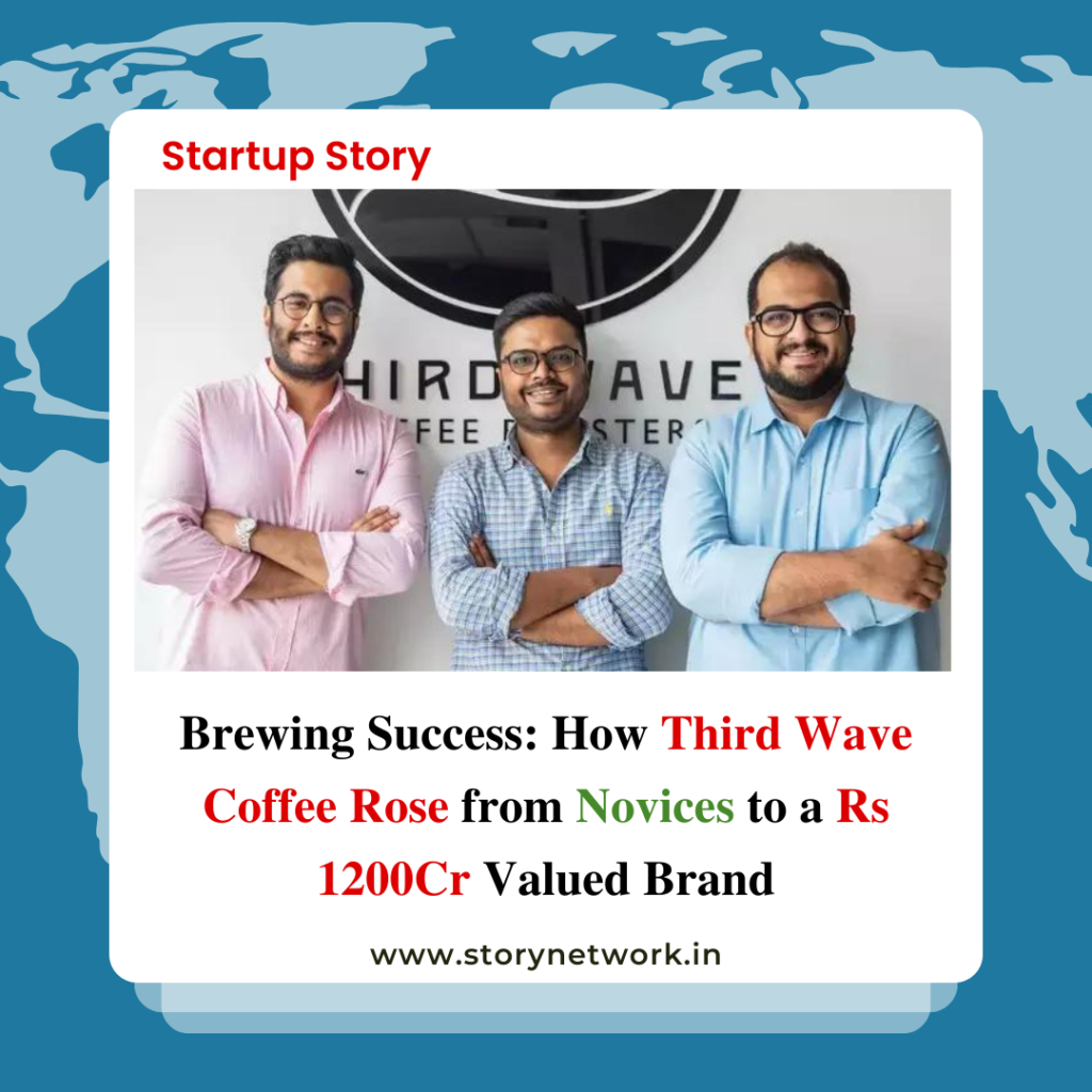 Brewing Success: How Third Wave Coffee Rose from Novices to a Rs 1200Cr Valued Brand