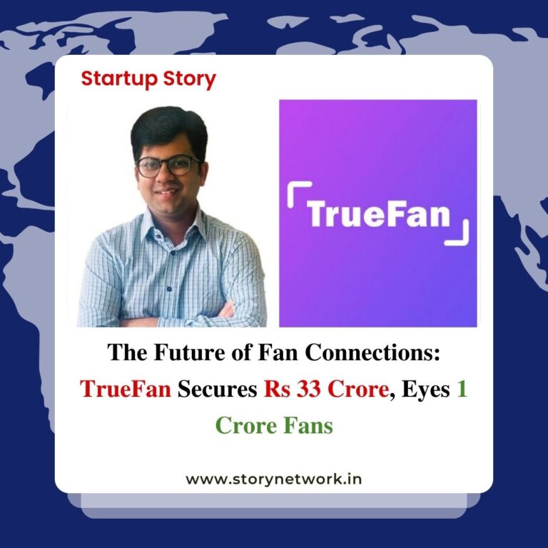 The Future of Fan Connections: TrueFan Secures Rs 33 Crore, Eyes 1 Crore Fans