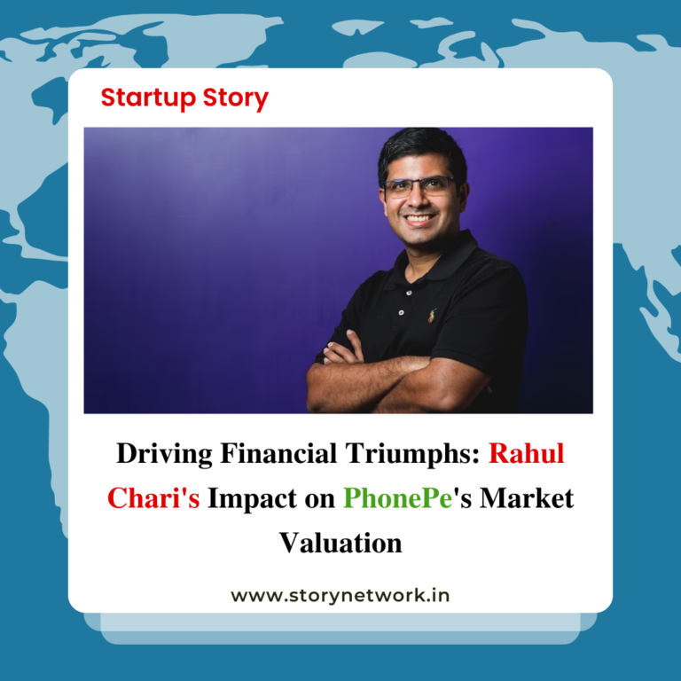 Driving Financial Triumphs: Rahul Chari's Impact on PhonePe's Market Valuation