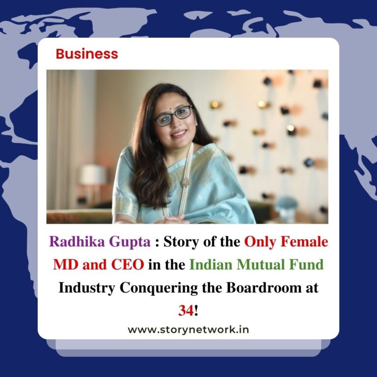 Radhika Gupta : Story of the Only Female MD and CEO in the Indian Mutual Fund Industry Conquering the Boardroom at 34!