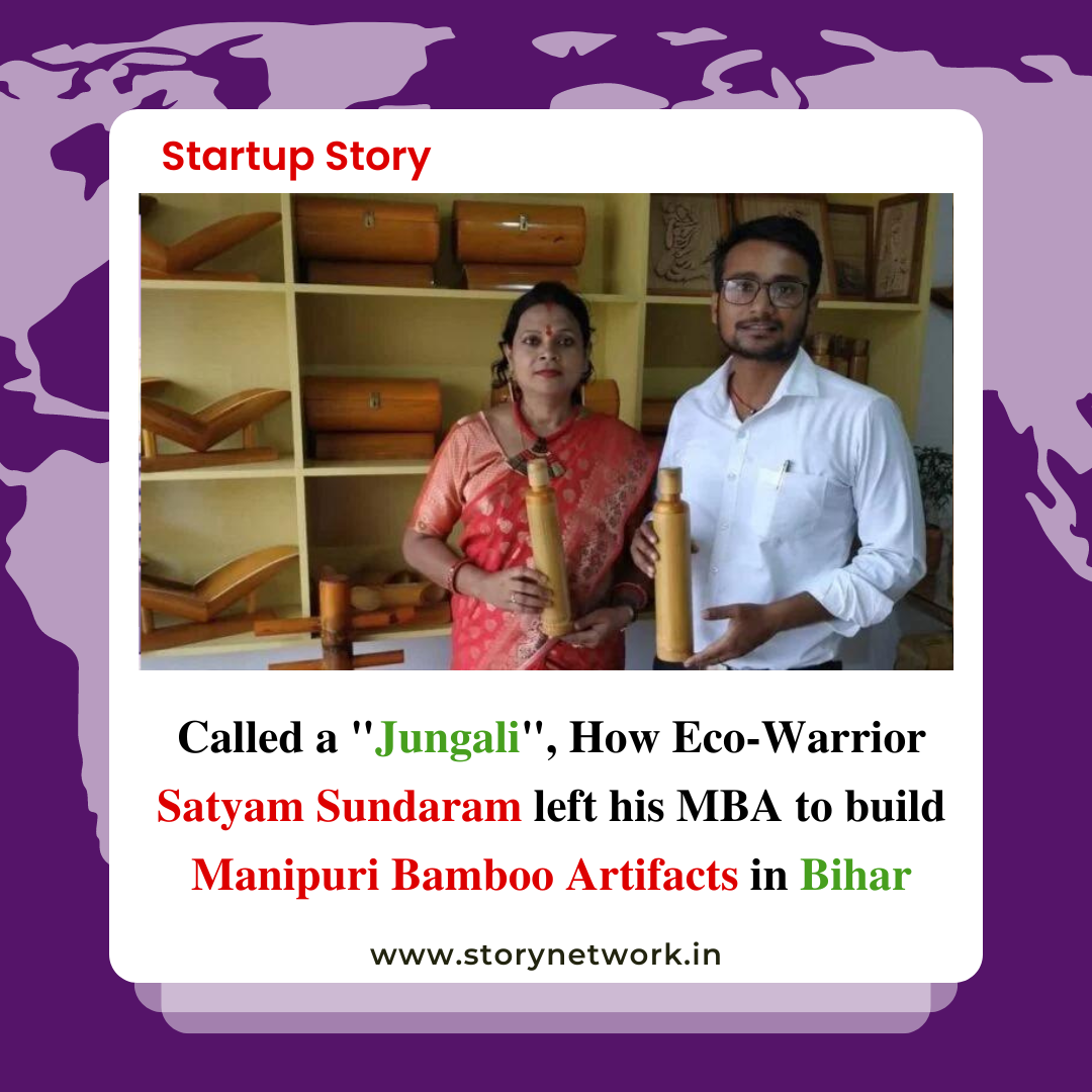 Called a "Jungali", How Eco-Warrior Satyam Sundaram left his MBA to build Manipuri Bamboo Artifacts in Bihar