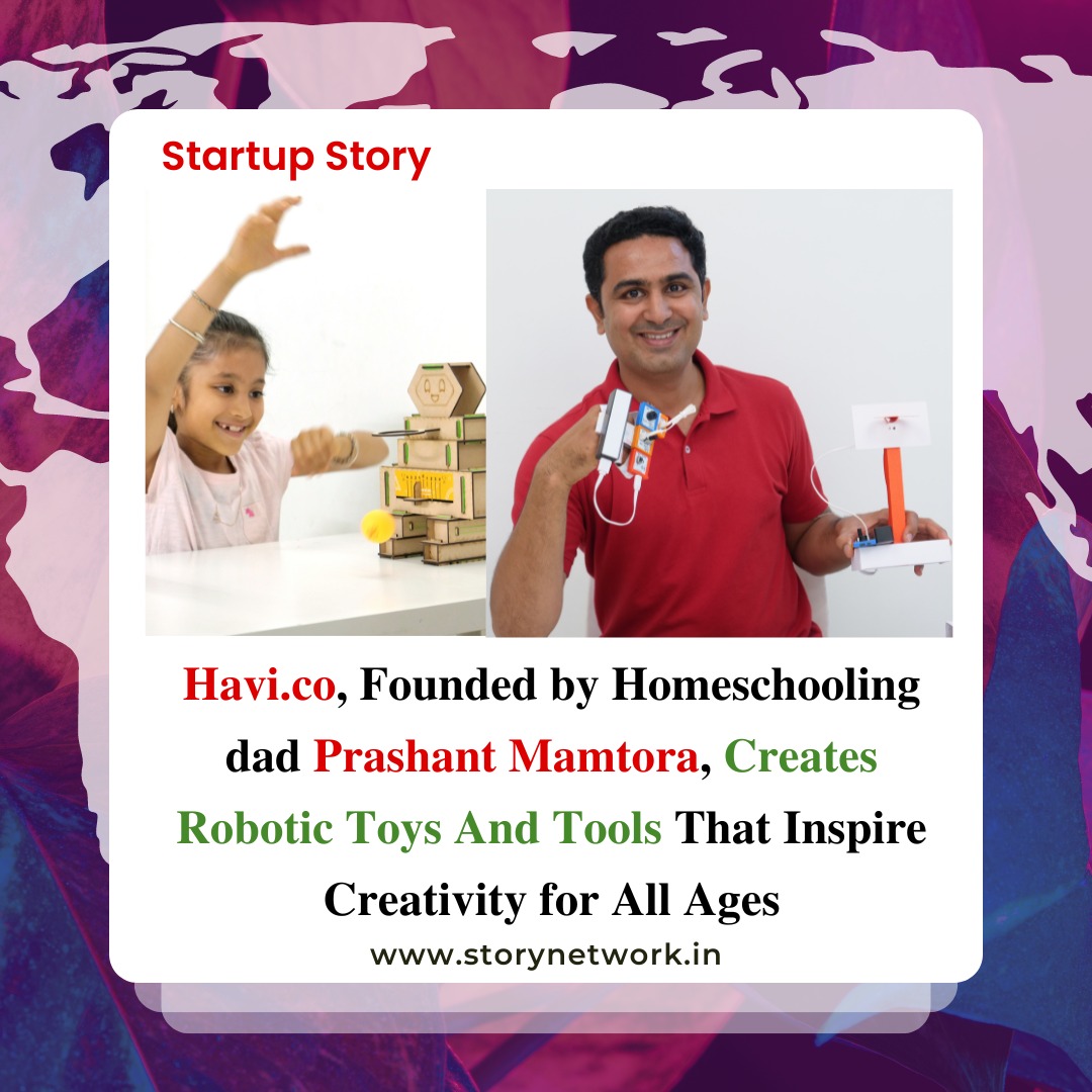 Havi.Co Founded By Homeschooling Dad Prashant Mamtora Creates Robotic Toys And Tools That Inspire People Of All Ages To Play Create And Perform