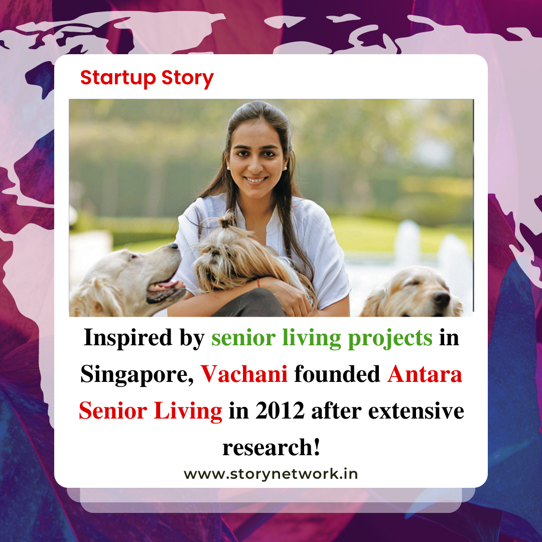 Inspired by senior living projects in Singapore, Vachani founded Antara Senior Living in 2012 after extensive research