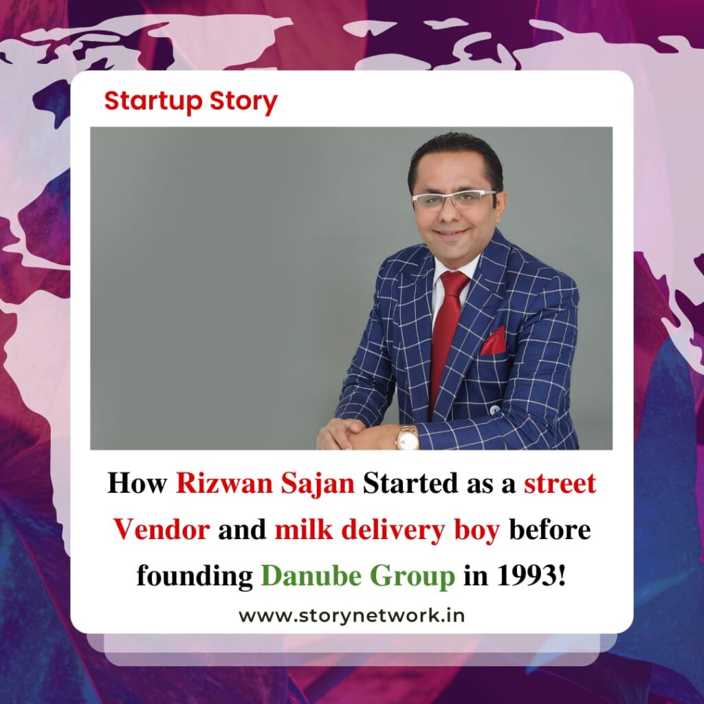 Rizwan Sajan started as a street vendor and milk delivery boy before founding Danube Group in 1993.