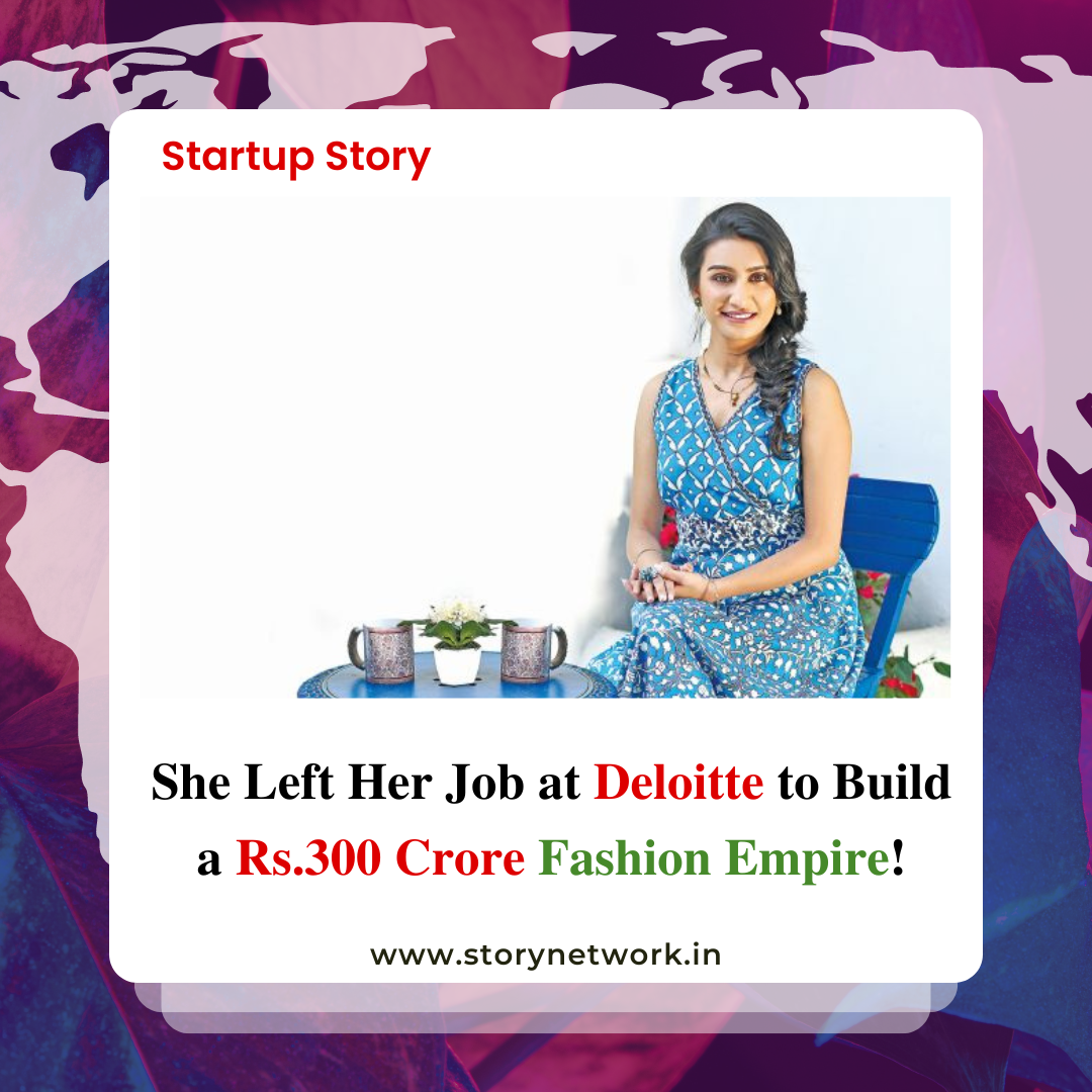 She Left Her Job at Deloitte to Build a Rs.300 Crore Fashion Empire!