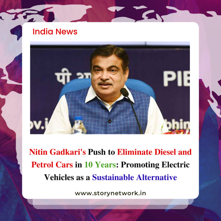 Nitin Gadkari's Push to Eliminate Diesel and Petrol Cars in 10 Years: Promoting Electric Vehicles as a Sustainable Alternative