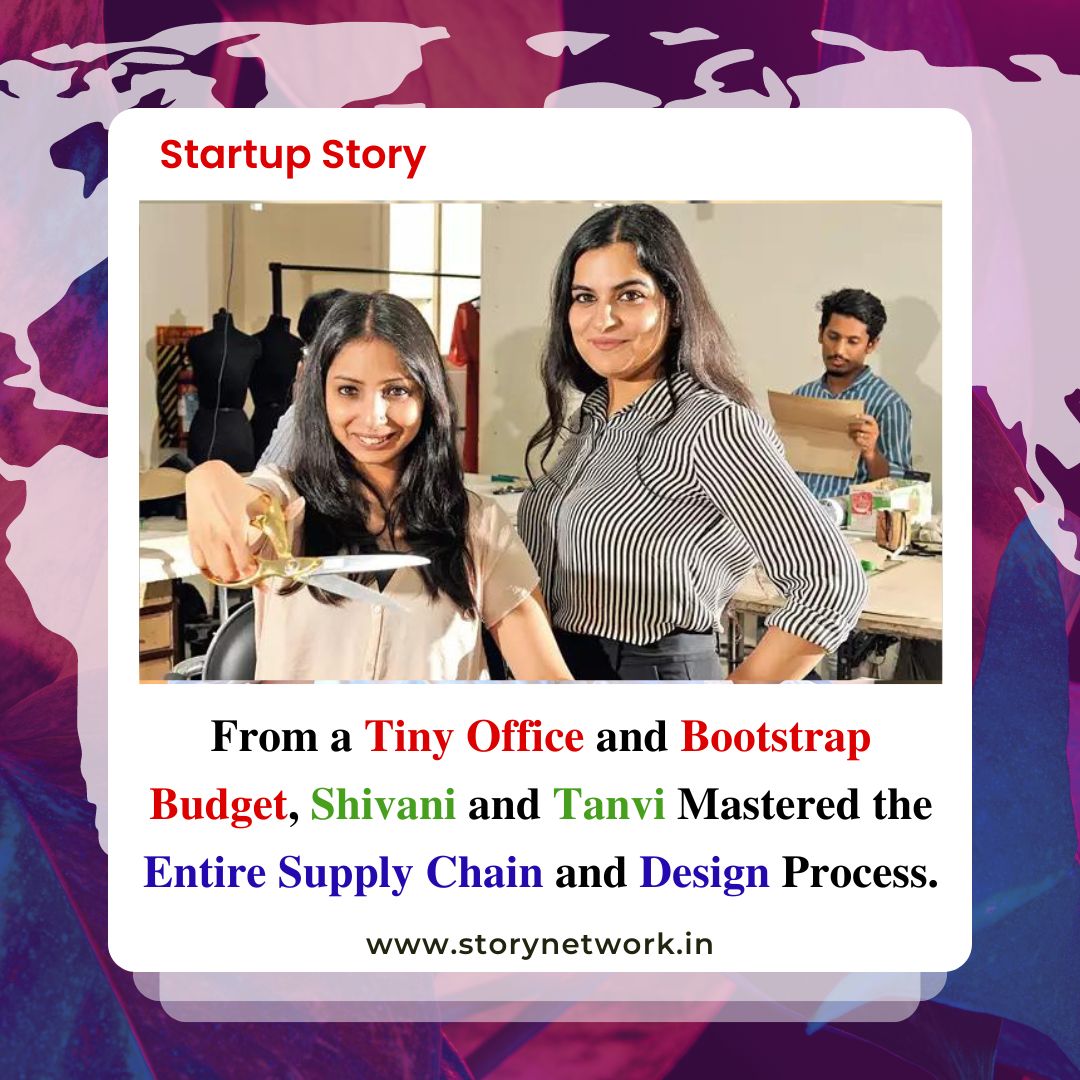 From a Tiny Office and Bootstrap Budget, Shivani and Tanvi Mastered the Entire Supply Chain and Design Process.