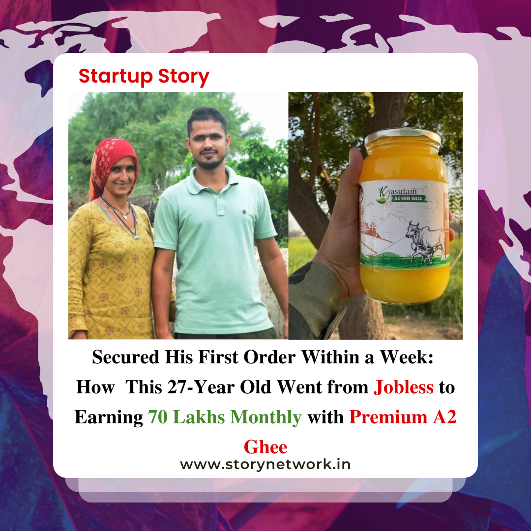 Secured His First Order Within a Week: How This 27-Year Old Went from Jobless to Earning 70 Lakhs Monthly with Premium A2 Ghee