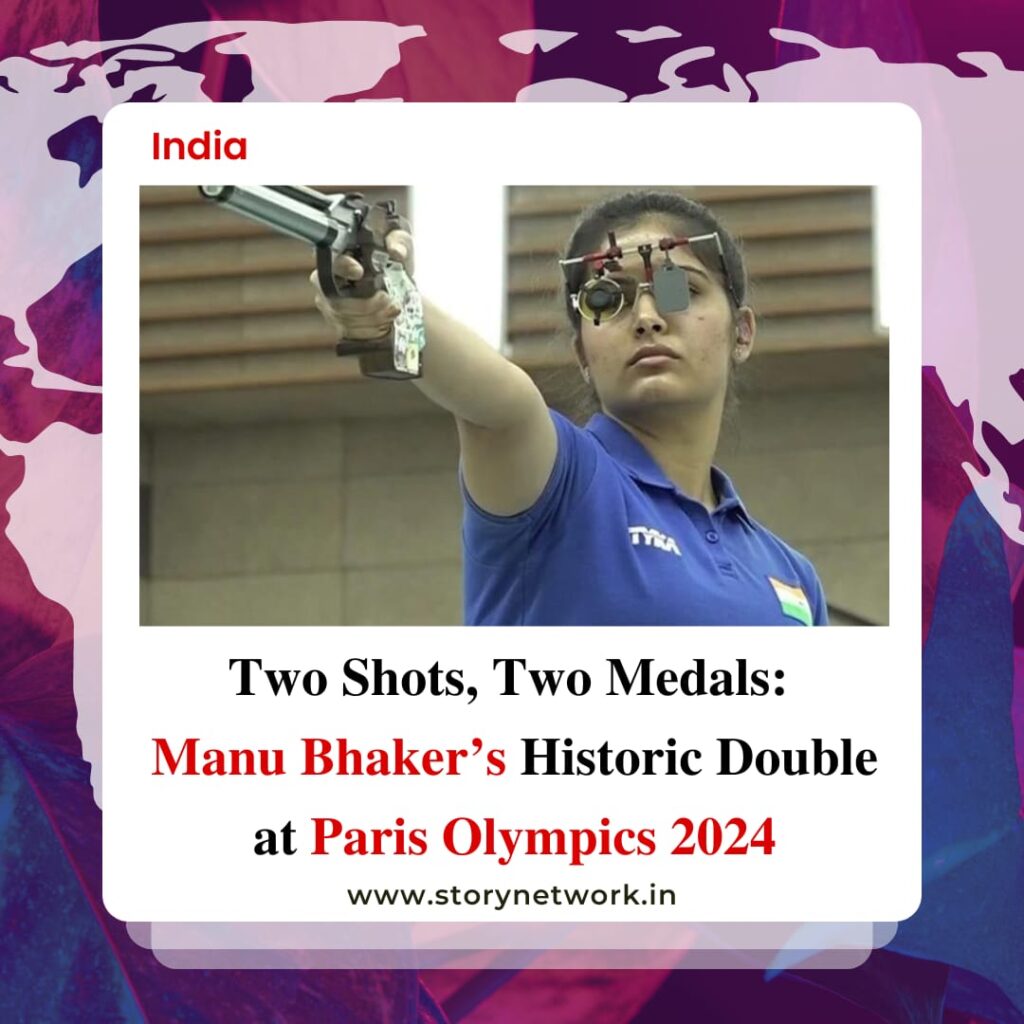 Two Shots, Two Medals: Manu Bhaker’s Historic Double at Paris olympics 2024