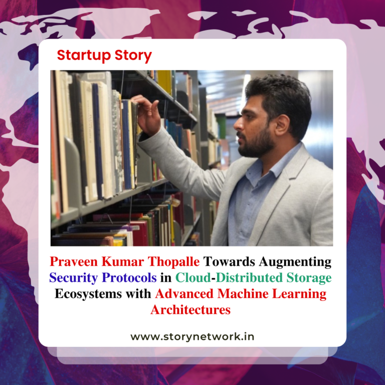 Praveen Kumar Thopalle Towards Augmenting Security Protocols in Cloud-Distributed Storage Ecosystems with Advanced Machine Learning Architectures