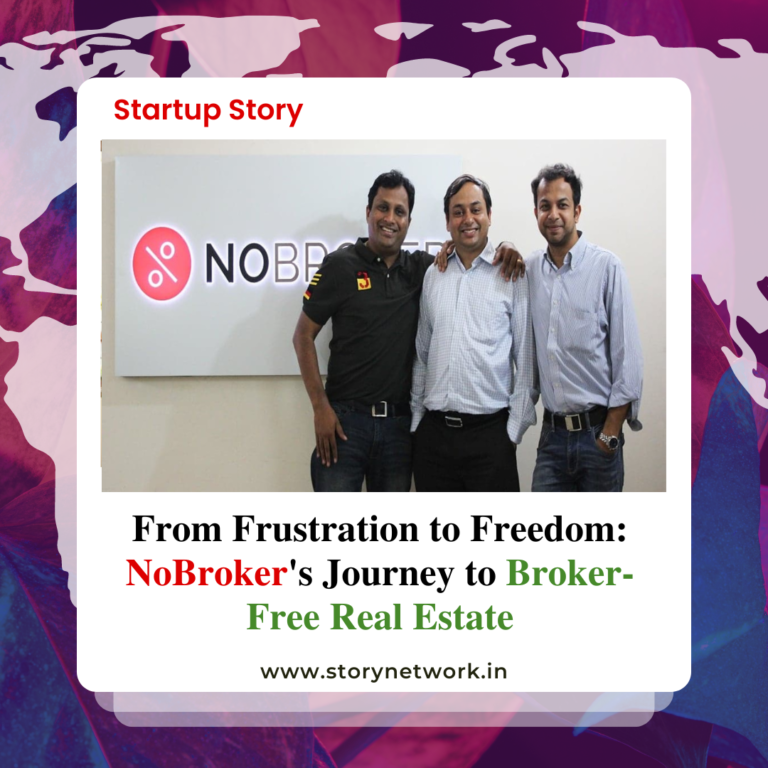 From Frustration to Freedom: NoBroker's Journey to Broker-Free Real Estate