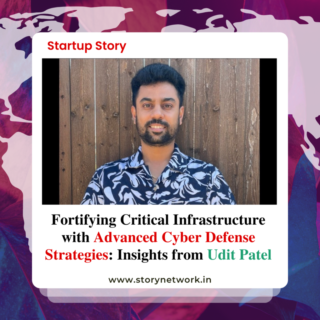 Fortifying Critical Infrastructure with Advanced Cyber Defense Strategies: Insights from Udit Patel