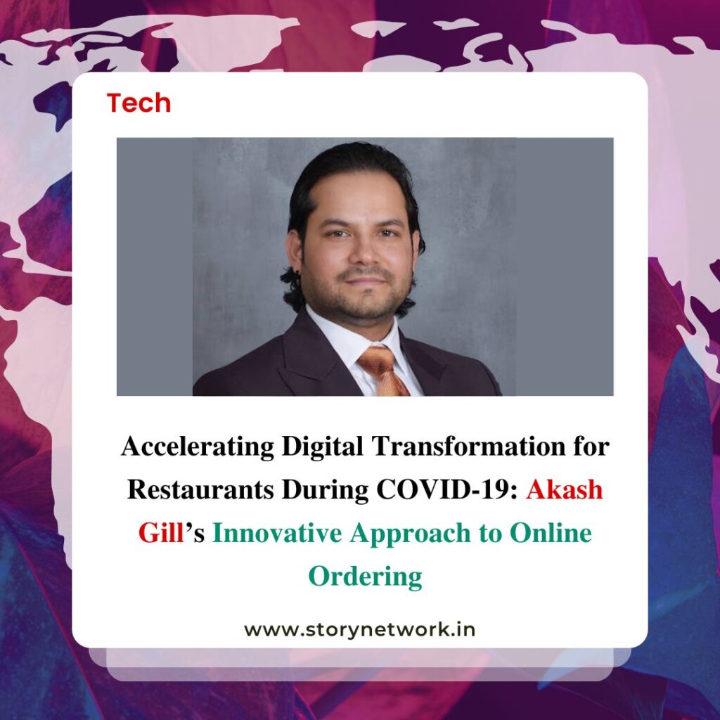 Accelerating Digital Transformation for Restaurants During COVID-19: Akash Gill’s Innovative Approach to Online Ordering