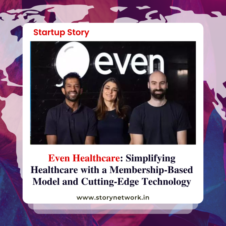 Even Healthcare: Simplifying Healthcare with a Membership-Based Model and Cutting-Edge Technology