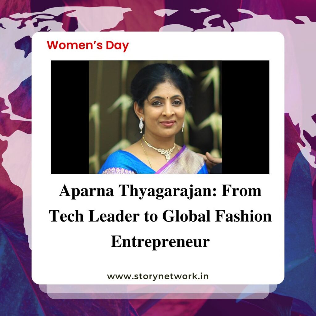 Aparna Thyagarajan: From Tech Leader to Global Fashion Entrepreneur