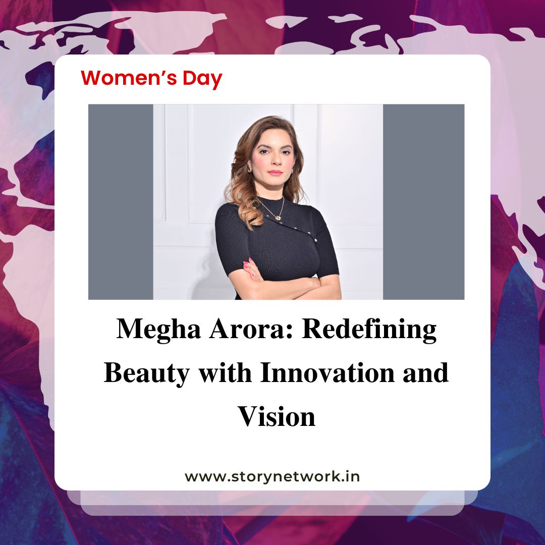 Megha Arora: Redefining Beauty with Innovation and Vision