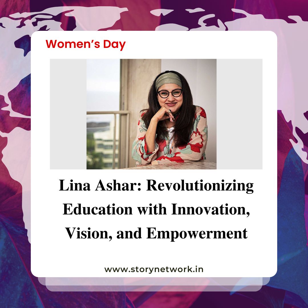 Lina Ashar: Revolutionizing Education with Innovation, Vision, and Empowerment